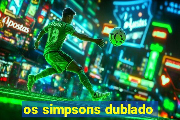 os simpsons dublado